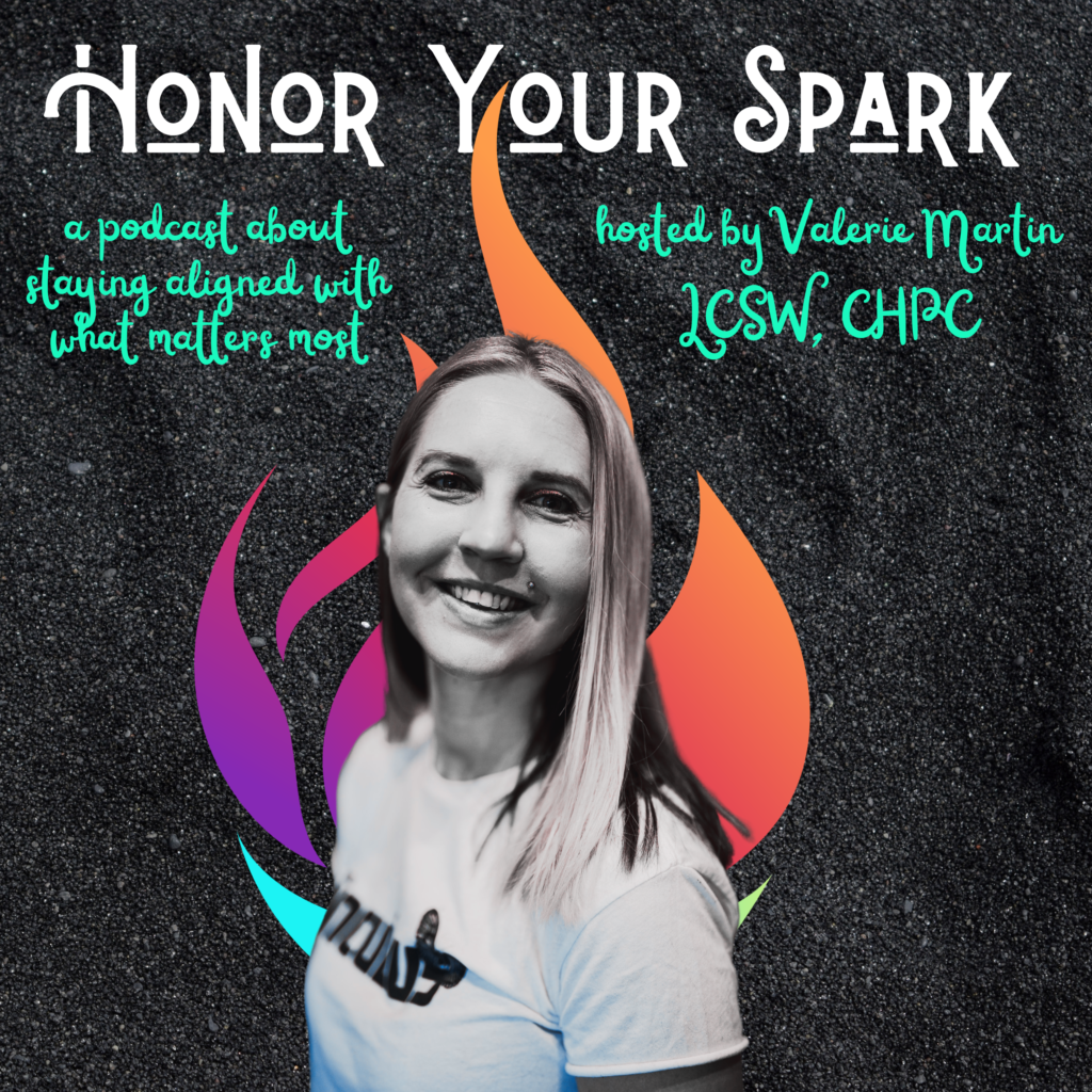 Honor Your Spark podcast - Valerie martin